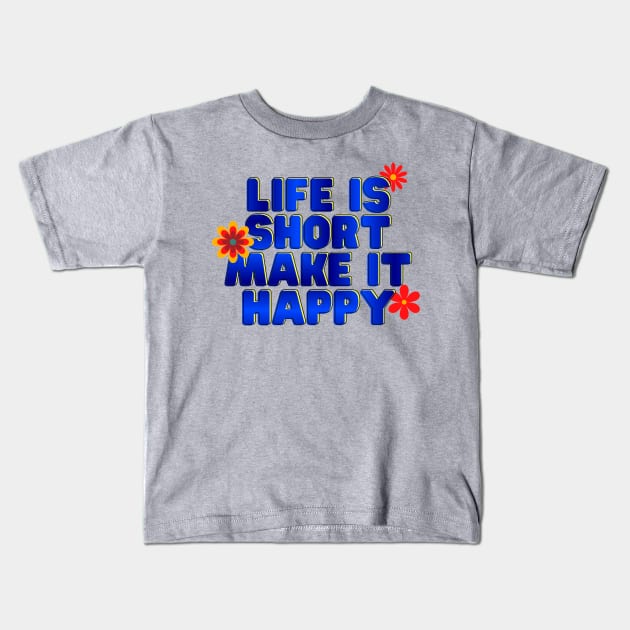 Life is short, make it happy Kids T-Shirt by pickledpossums